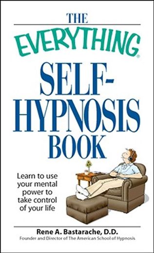 the everything self-hypnosis book,learn to use your mental power to take control of your life