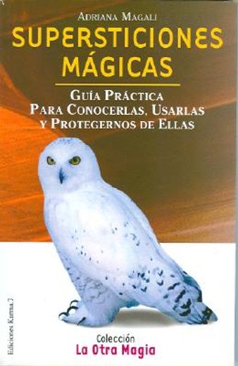 Supersticiones mágicas : guía práctica para conocerlas, usarlas y protegernos de ellas (in Spanish)