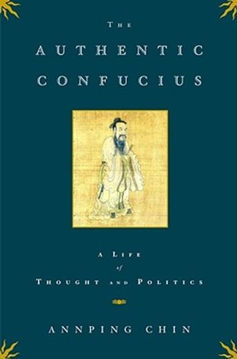 the authentic confucius,a life of thought and politics
