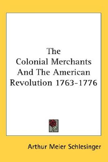 the colonial merchants and the american revolution 1763-1776
