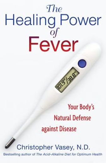 the healing power of fever,your body`s natural defense against disease