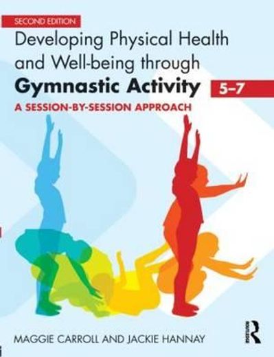 developing physical health and well-being through gymnastic activity (5-7),a session-by-session approach