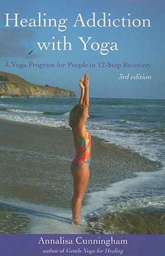 healing addiction with yoga,a yoga program for people in 12-step recovery