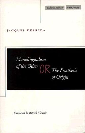 monolingualism of the other; or, the prosthesis of origin