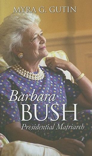 barbara bush,presidential matriarch