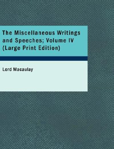 the miscellaneous writings and speeches; volume iv (large print edition)