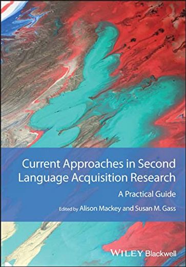 Current Approaches in Second Language Acquisition Research: A Practical Guide (Guides to Research Methods in Language and Linguistics) (en Inglés)