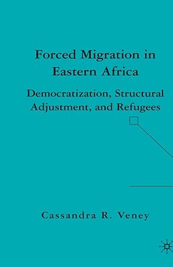 forced migration in eastern africa,democratization, structural adjustment, and refugees