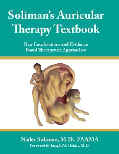 soliman´s auricular therapy textbook,new localizations and evidence based therapeutic approaches (en Inglés)