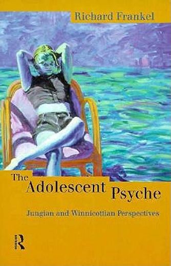 the adolescent psyche,jungian and winnicottian perspectives