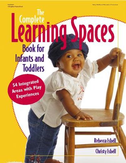 the complete learning spaces,book for infants and toddlers : 54 integrated areas with play experiences