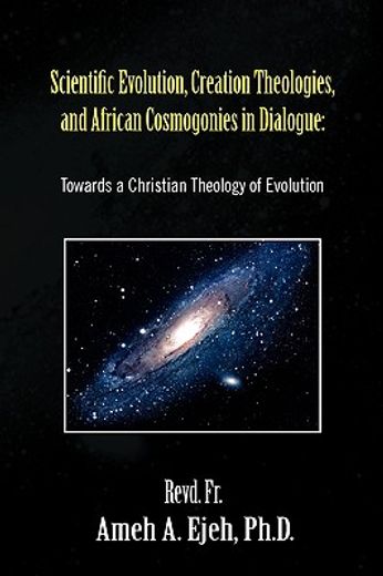 scientific evolution, creation theologies, and african cosmogonies in dialogue