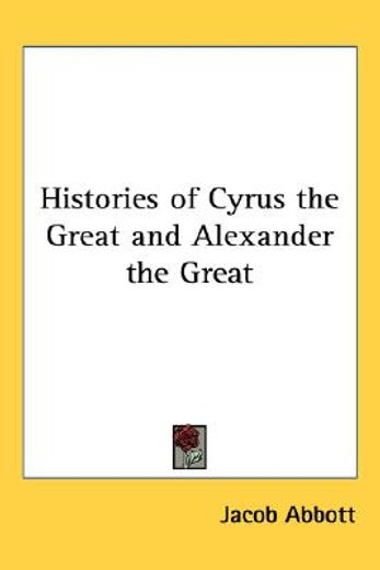 histories of cyrus the great and alexander the great