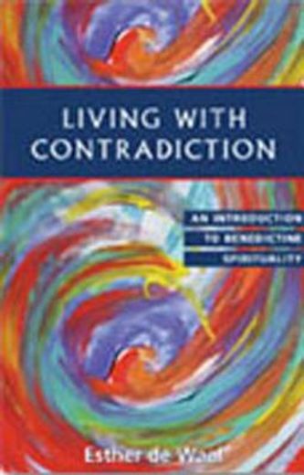 living with contradiction,an introduction to benedictine spirituality (en Inglés)