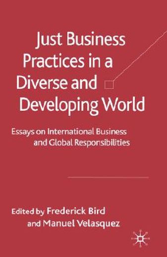 just business practices in a diverse & developing world,essays on international business and global responsibilities