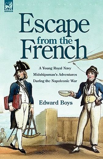 escape from the french: a young royal navy midshipman"s adventures during the napoleonic war