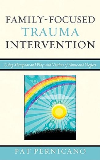 family-focused trauma intervention,using metaphor and play with victims of abuse and neglect