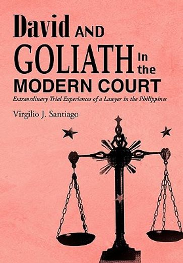 david and goliath in the modern court,extraordinary trial experiences of a lawyer in the philippines