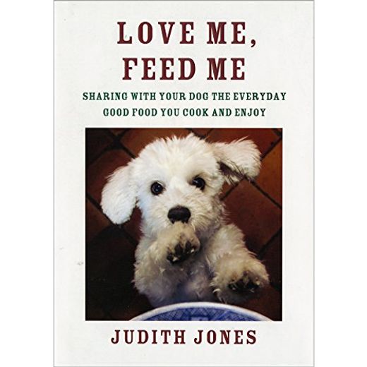 Love me, Feed me: Sharing With Your dog the Everyday Good Food you Cook and Enjoy (en Inglés)
