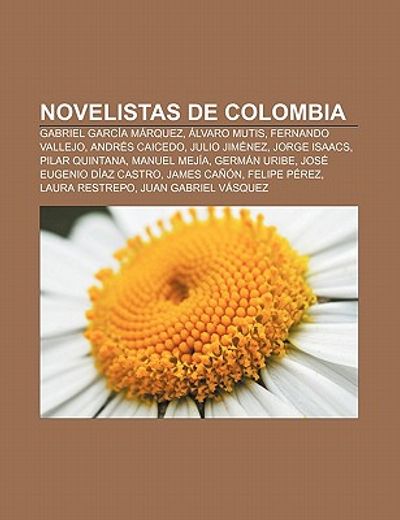 novelistas de colombia: gabriel garc a m rquez, lvaro mutis, fernando vallejo, andr? ` s caicedo, julio jim nez, jorge isaacs, pilar quintana