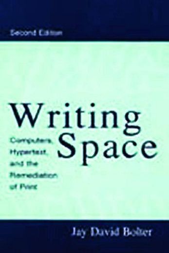 writing space,computers, hypertext, and the remediation of print