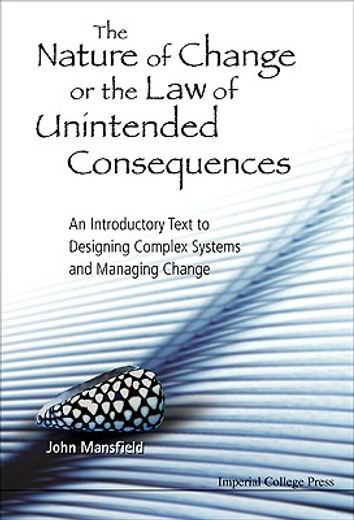 the nature of change or the law of unintended consequences,an introductory text to designing complex systems and managing change