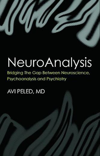 neuroanalysis,bridging the gap between neuroscience, psychoanalysis, and psychiatry