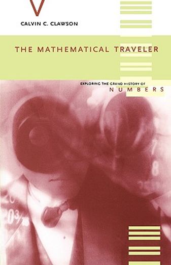 the mathematical traveler,exploring the grand history of numbers