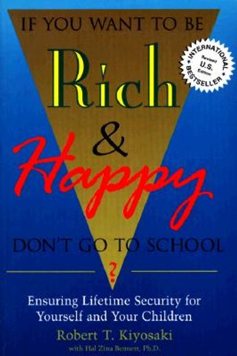 if you want to be rich & happy don´t go to school,ensuring lifetime security for yourself and your children (in English)