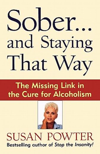 sober...and staying that way,the missing link in the cure for alcoholism (en Inglés)
