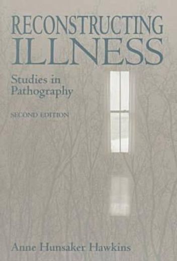 reconstructing illness,studies in pathography (in English)
