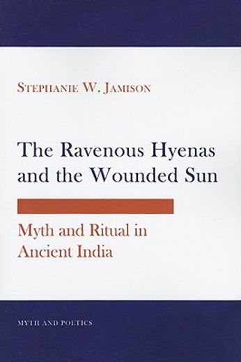 the ravenous hyenas and the wounded sun,myth and ritual in ancient india
