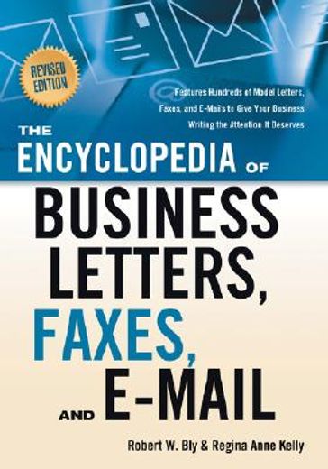 the encyclopedia of business letters, faxes, and emails,features hundreds of model letters, faxes, and e-mails to give your business writing the attention i
