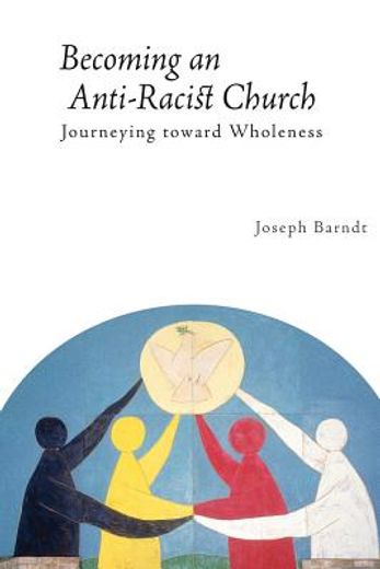 becoming an anti-racist church,journeying toward wholeness