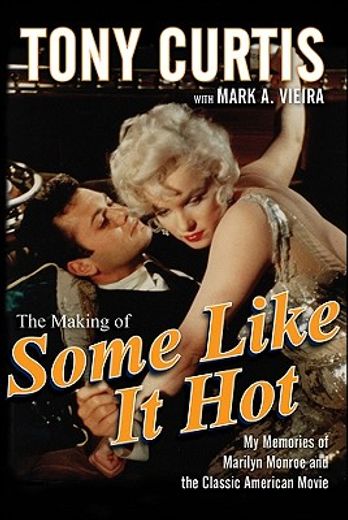 the making of "some like it hot",my memories of marilyn monroe and the classic american movie (in English)
