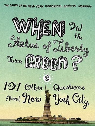 when did the statue of liberty turn green?,and 101 other questions about new york city