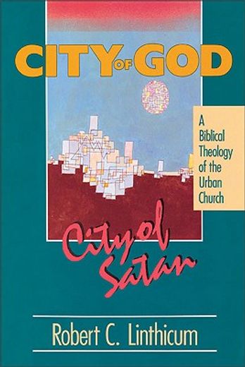 city of god, city of satan,a biblical theology of the urban church