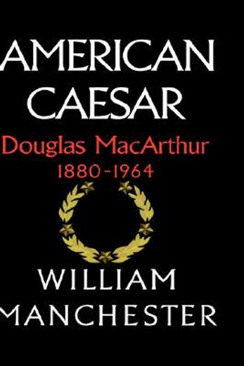 american caesar, douglas macarthur, 1880-1964 (en Inglés)
