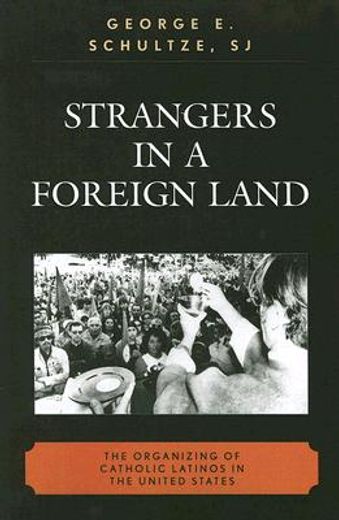 strangers in a foreign land,the organizing of catholic latinos in the united states