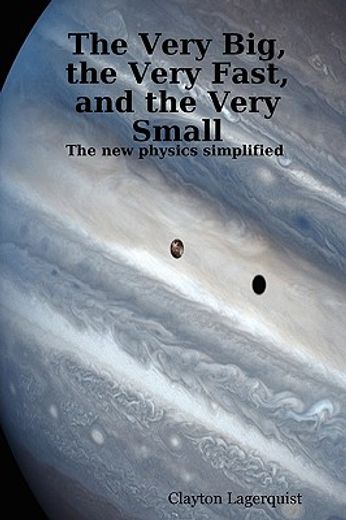 very big, the very fast, and the very small: the new physics simplified -- a bridge between religion