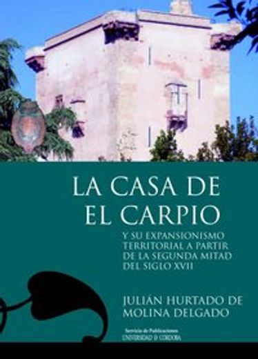 La Casa de El Carpio y su expansionismo territorial a partir de la segunda mitad del siglo XVII (Estudios de Historia Moderna)