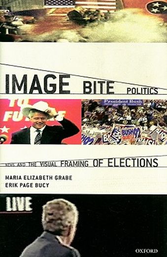 image bite politics,news and the visual framing of elections