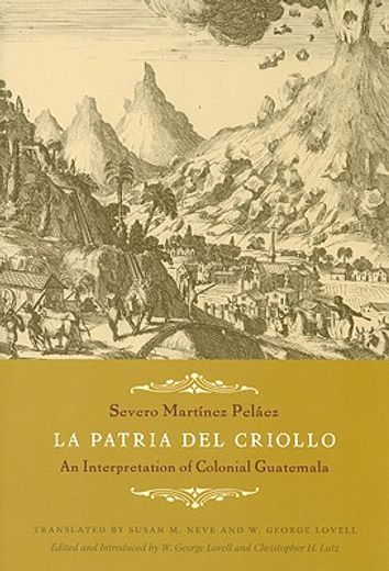 la patria del criollo,an interpretation of colonial guatemala (in English)