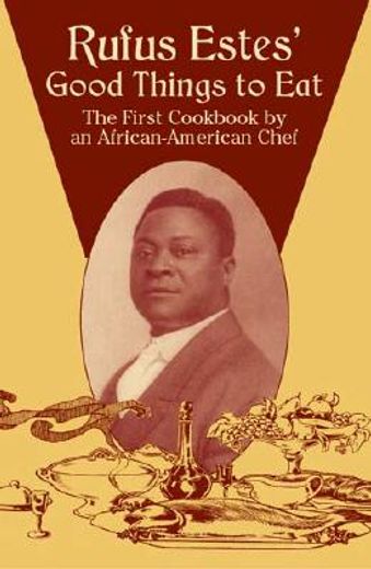 rufus estes´ good things to eat,the first cookbook by an african-american chef (en Inglés)