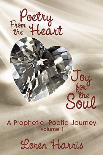 poetry from the heart, joy for the soul,a prophetic, poetic journey