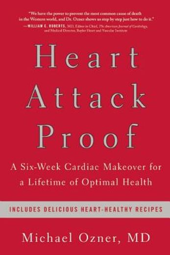 Heart Attack Proof: A Six-Week Cardiac Makeover for a Lifetime of Optimal Health (en Inglés)