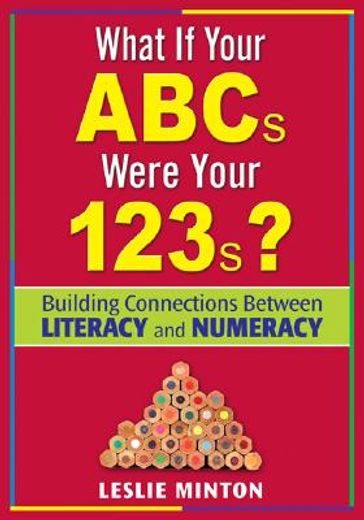 what if your abcs were your 123s?,building connections between literacy and numeracy