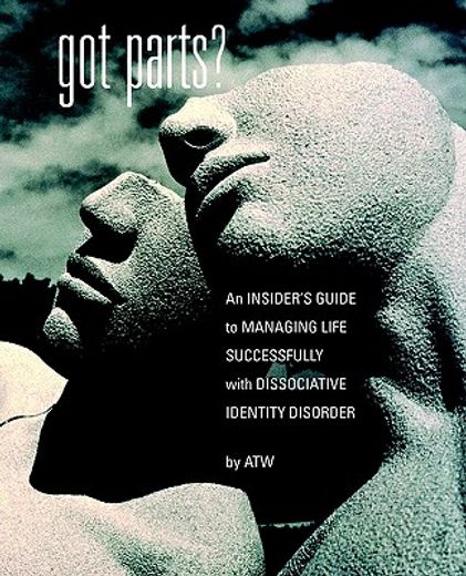 got parts?,an insider´s guide to managing life successfully with dissociative identity disorder (in English)