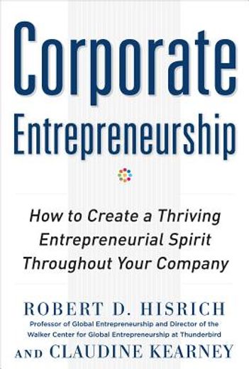 corporate entrepreneurship,how to create a thriving entrepreneurial spirit throughout your company (en Inglés)