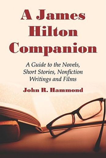 a james hilton companion,a guide to the novels, short stories, non-fiction writings and films